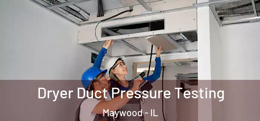 Dryer Duct Pressure Testing Maywood - IL
