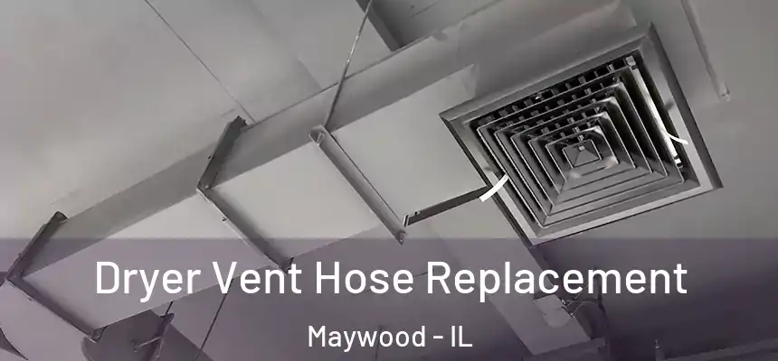  Dryer Vent Hose Replacement Maywood - IL