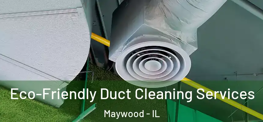  Eco-Friendly Duct Cleaning Services Maywood - IL