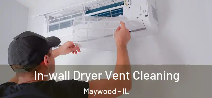  In-wall Dryer Vent Cleaning Maywood - IL