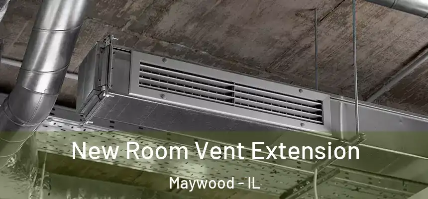  New Room Vent Extension Maywood - IL