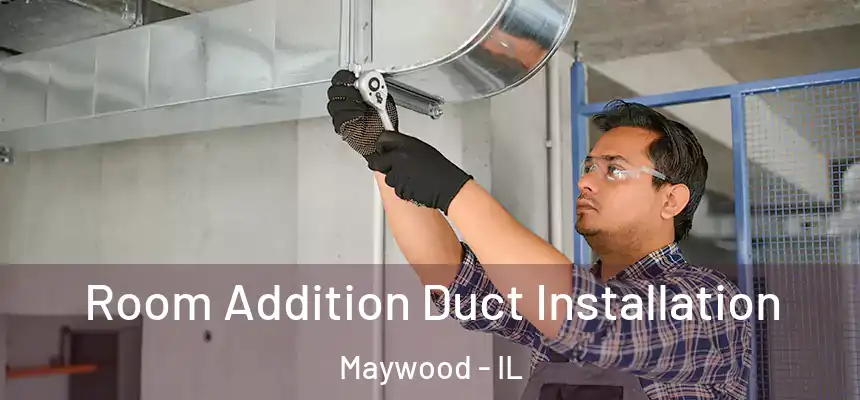  Room Addition Duct Installation Maywood - IL