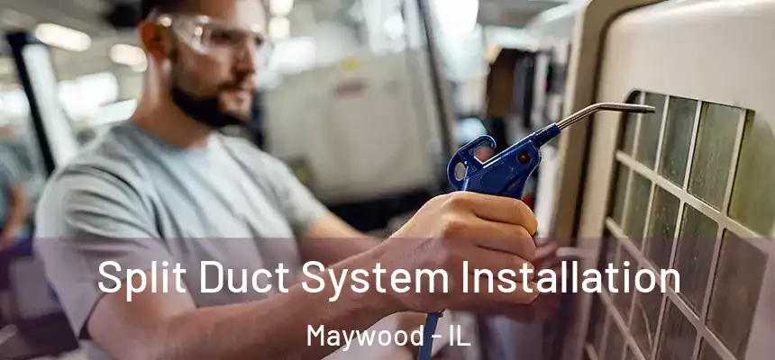 Split Duct System Installation Maywood - IL