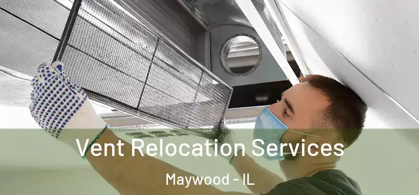  Vent Relocation Services Maywood - IL